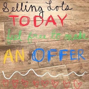 SELLING LOTS TODAY!! FEEL FREE TO MAKE AN OFFER